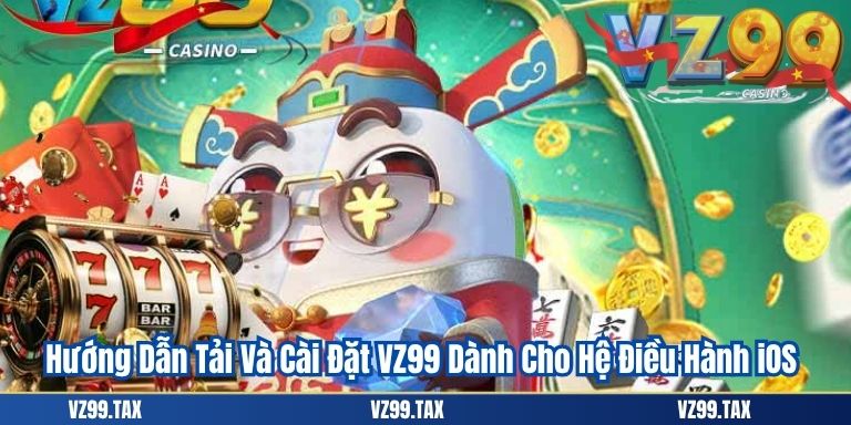 Hướng Dẫn Tải Và Cài Đặt VZ99 Dành Cho Hệ Điều Hành iOS